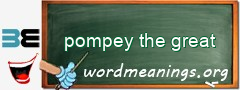 WordMeaning blackboard for pompey the great
